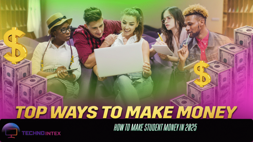 How to make student money in 2025 How to make student money in 2025